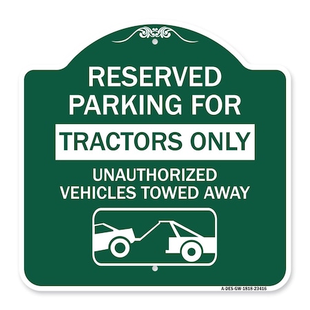 Signmission Parking Lot Reserved Parking for Tractors Only Unauthorized Vehicles Towed Away, A-DES-GW-1818-23416 A-DES-GW-1818-23416